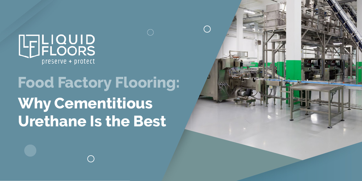 Food Factory Flooring: Why Cementitious Urethane Is the Best